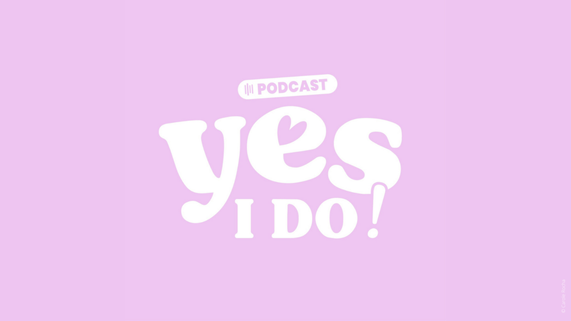 Yes, I Do ! – le podcast qui t’emporte au coeur des histoires d’amour